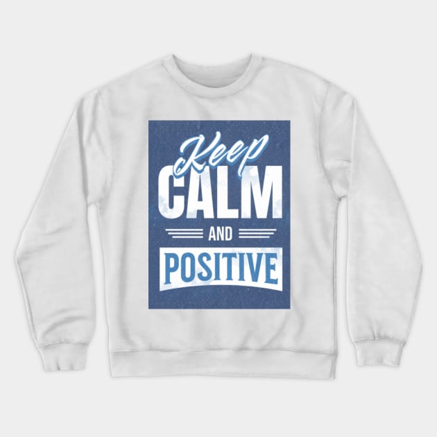 Keep calm and stay positive Crewneck Sweatshirt by FASHION FIT